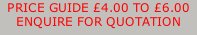 PRICE GUIDE £4.00 TO £6.00 ENQUIRE FOR QUOTATION
