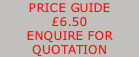 PRICE GUIDE  £6.50 ENQUIRE FOR  QUOTATION